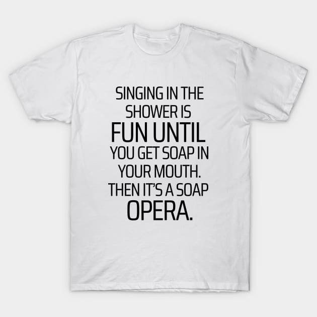 Singing In The Shower T-Shirt by JokeswithPops